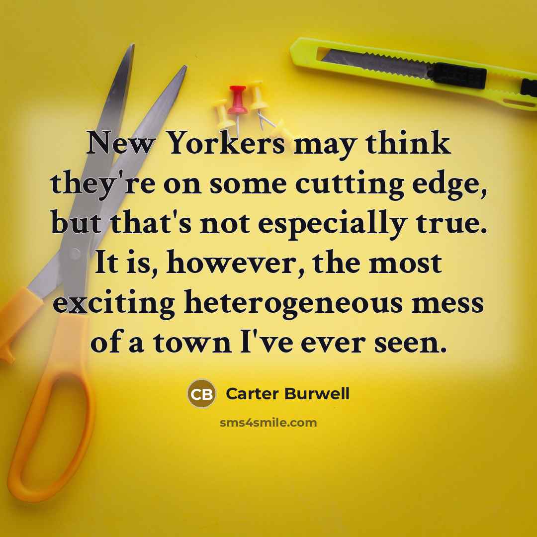 “New Yorkers may think they're on some cutting edge, but…” quote by Carter Burwell