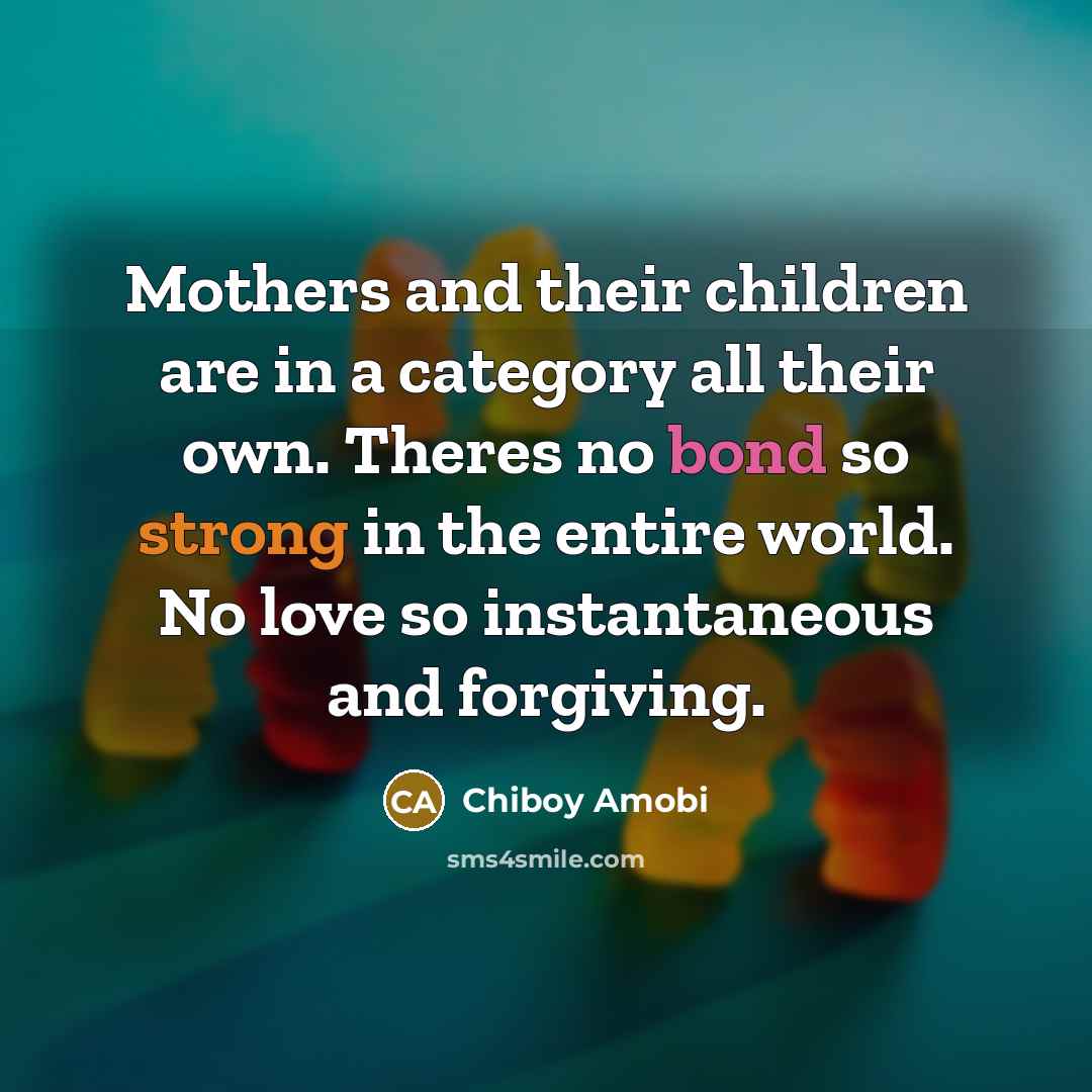 “Mothers and their children are in a category all their…” quote by Chiboy Amobi