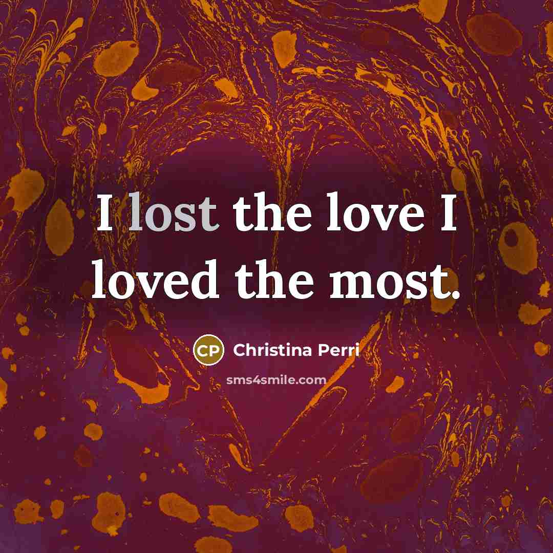 “I lost the love I loved the most.…” quote by Christina Perri