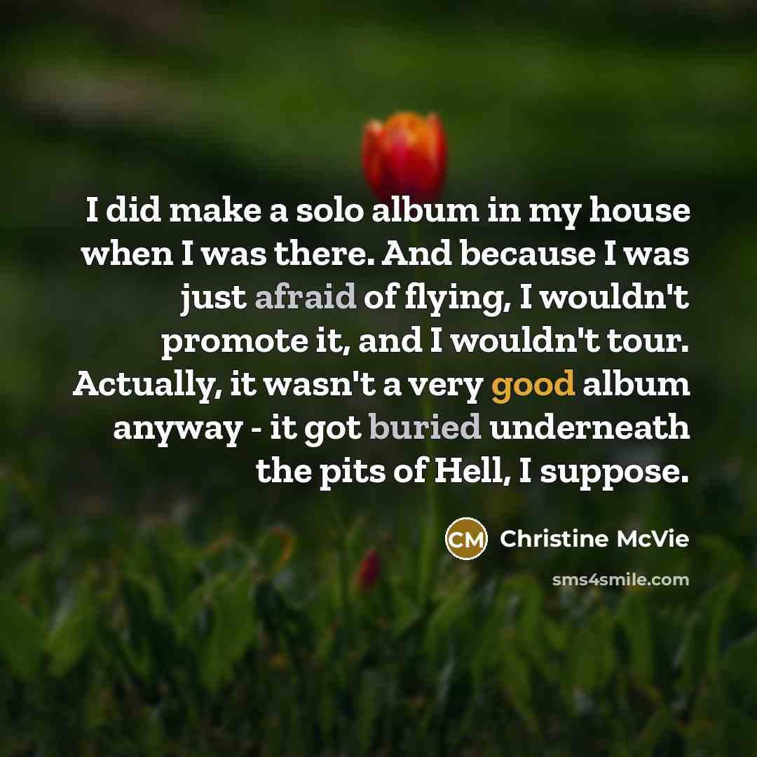 “I did make a solo album in my house when…” quote by Christine McVie