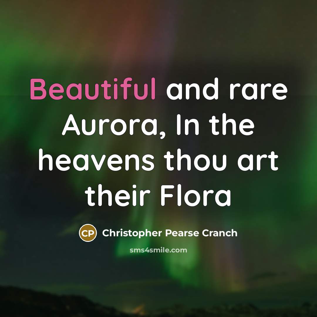 “Beautiful and rare Aurora, In the heavens thou art their…” quote by Christopher Pearse Cranch