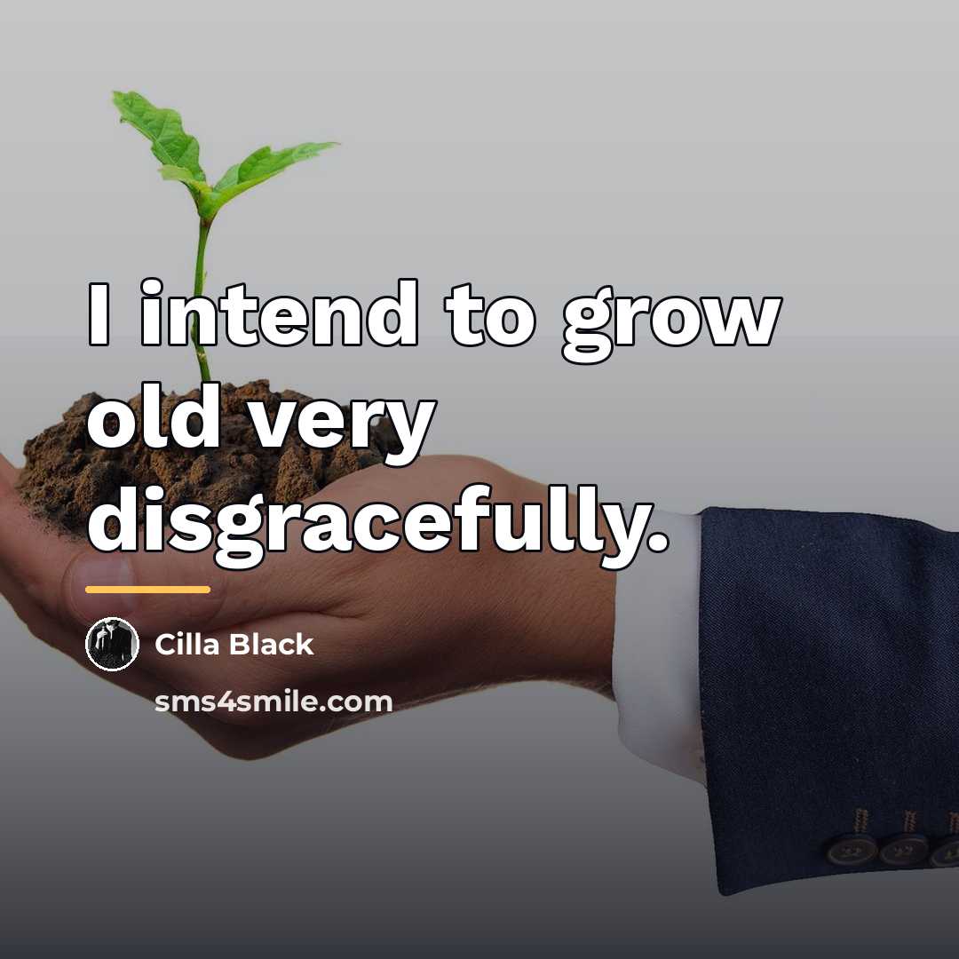 “I intend to grow old very disgracefully.…” quote by Cilla Black
