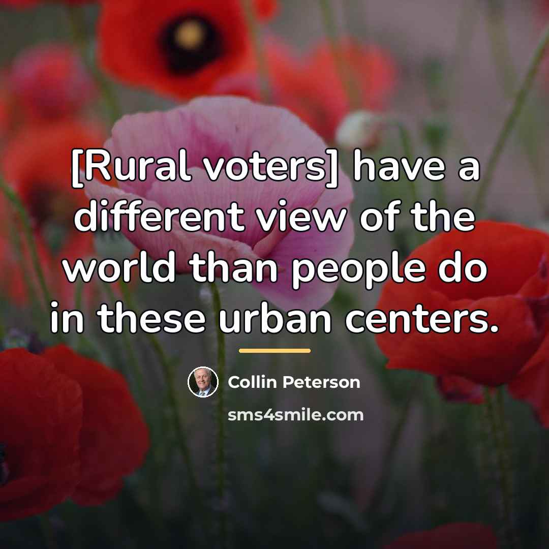 “[Rural voters] have a different view of the world than…” quote by Collin Peterson