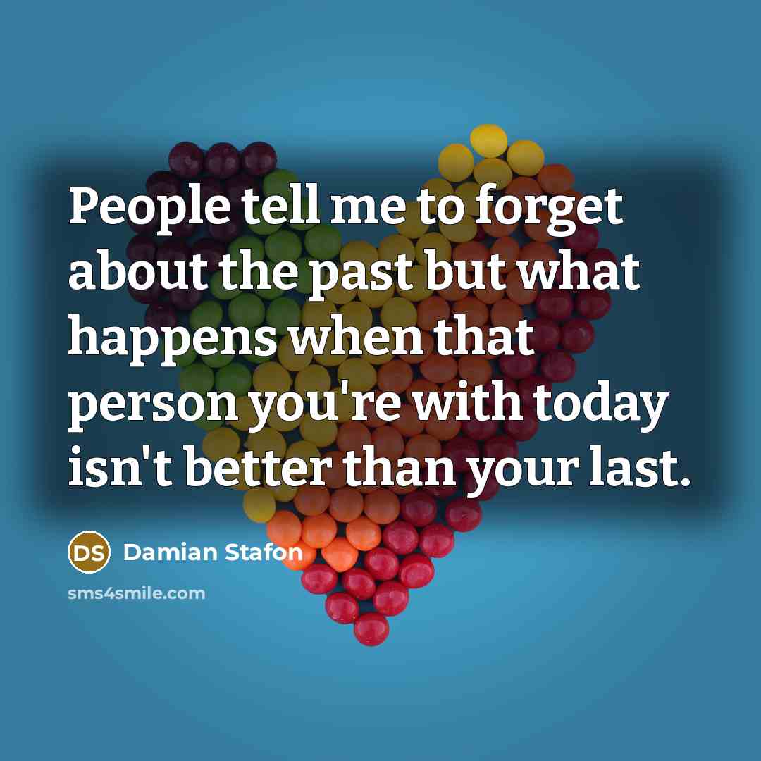 “People tell me to forget about the past but what…” quote by Damian Stafon