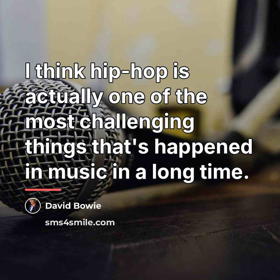 “I think hip-hop is actually one of the most challenging…” quote by David Bowie