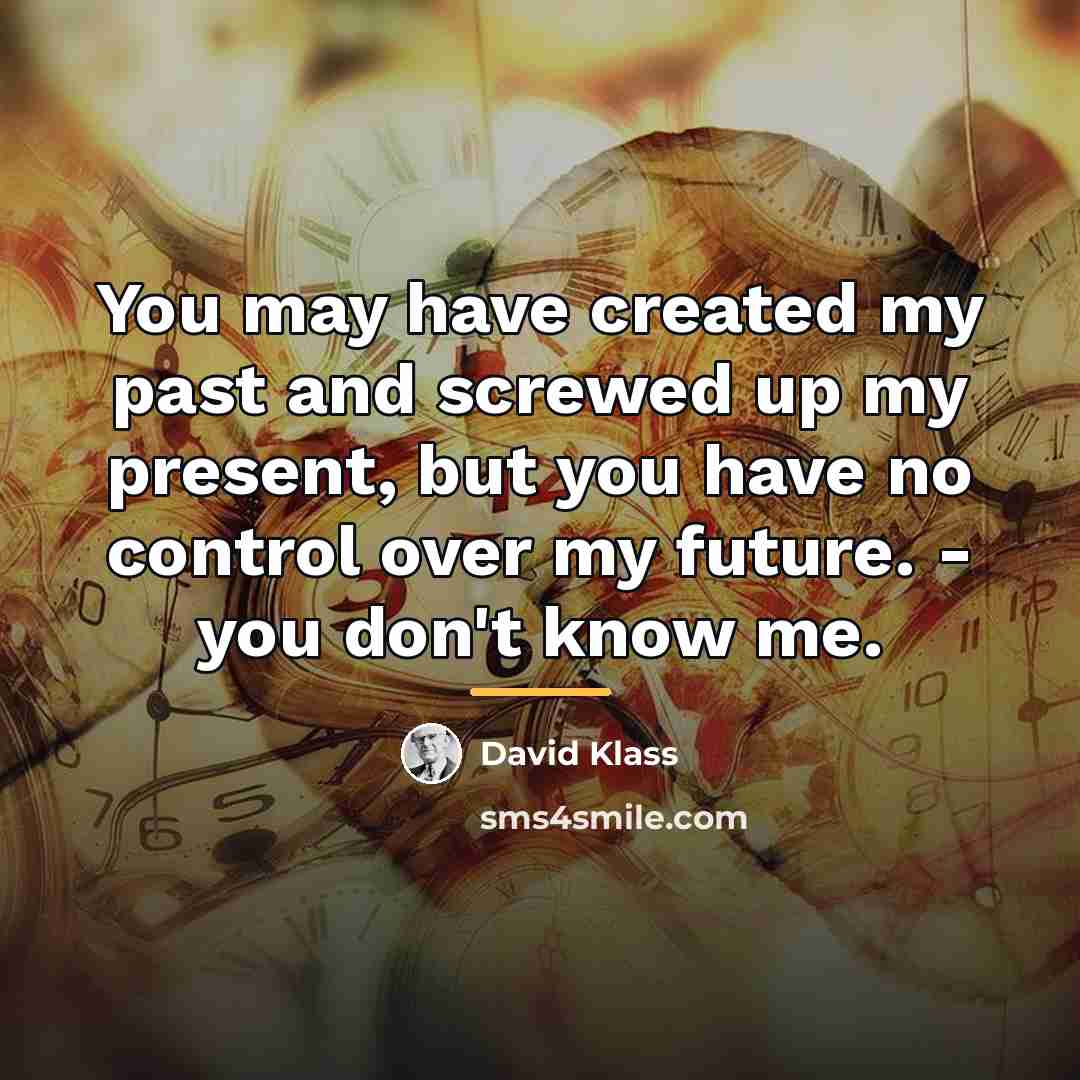 “You may have created my past and screwed up my…” quote by David Klass