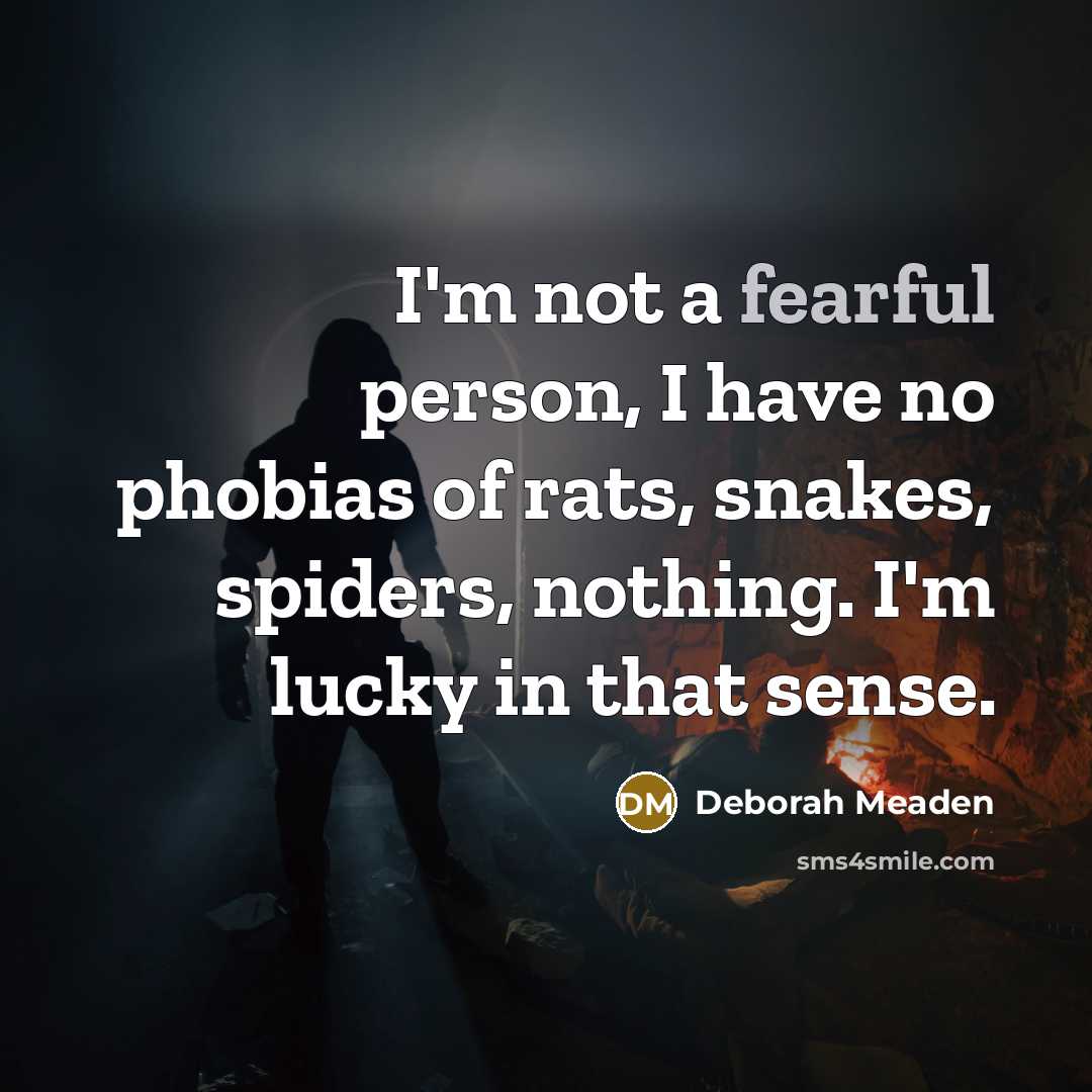 “I'm not a fearful person, I have no phobias of…” quote by Deborah Meaden