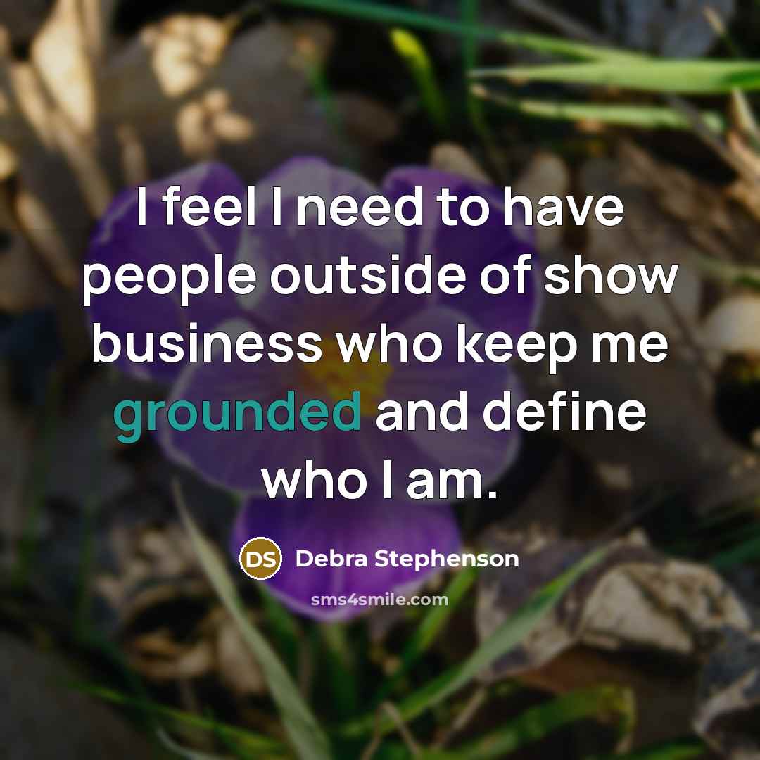 “I feel I need to have people outside of show…” quote by Debra Stephenson
