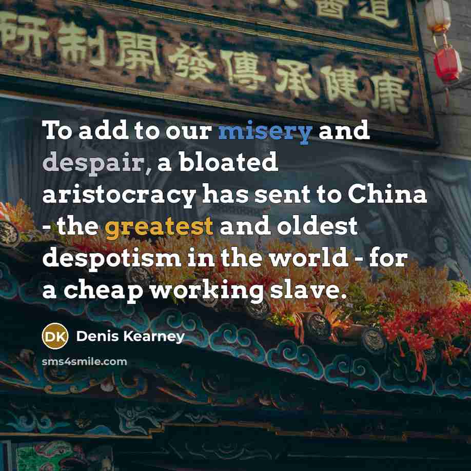 “To add to our misery and despair, a bloated aristocracy…” quote by Denis Kearney