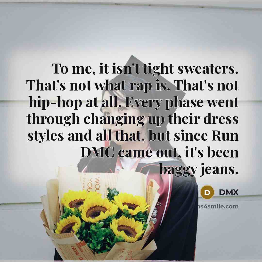 “To me, it isn't tight sweaters. That's not what rap…” quote by DMX