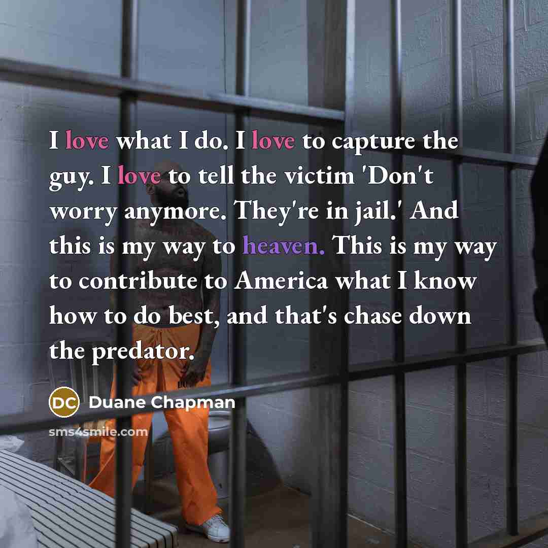 “I love what I do. I love to capture the…” quote by Duane Chapman