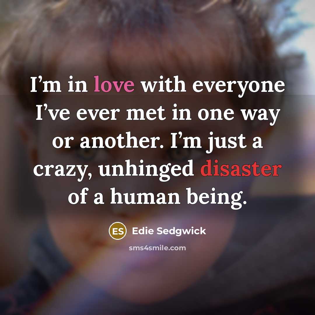 “I’m in love with everyone I’ve ever met in one…” quote by Edie Sedgwick