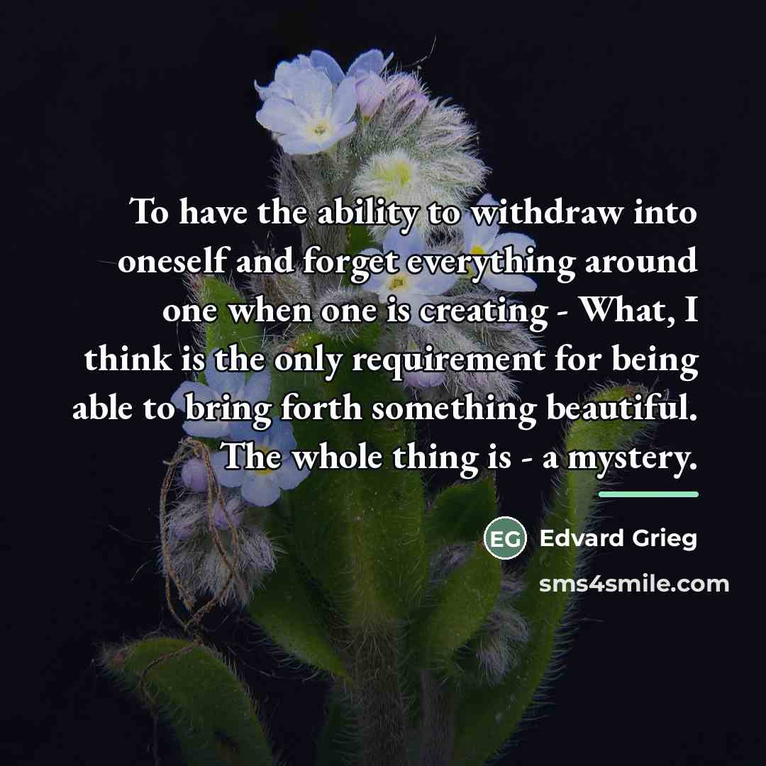 “To have the ability to withdraw into oneself and forget…” quote by Edvard Grieg