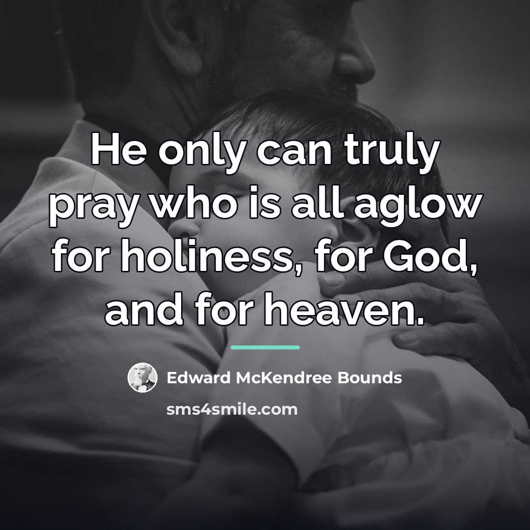 “He only can truly pray who is all aglow for…” quote by Edward McKendree Bounds