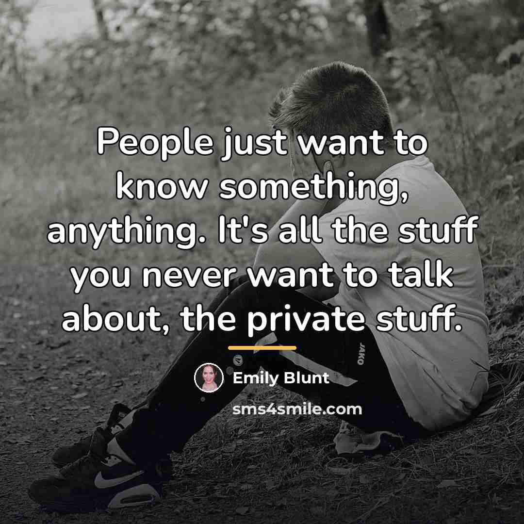 “People just want to know something, anything. It's all the…” quote by Emily Blunt
