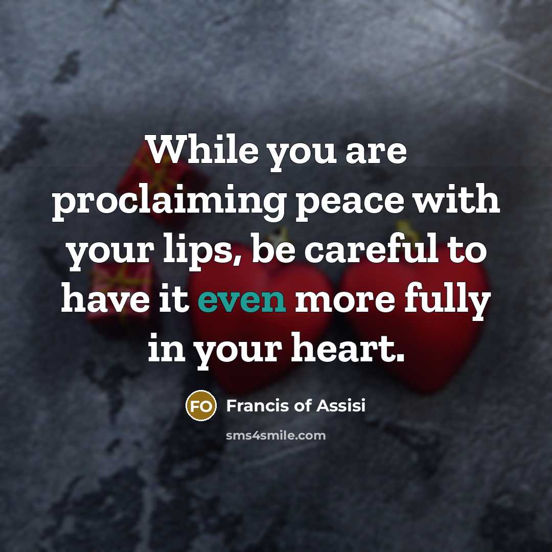 “While you are proclaiming peace with your lips, be careful…” quote by Francis of Assisi