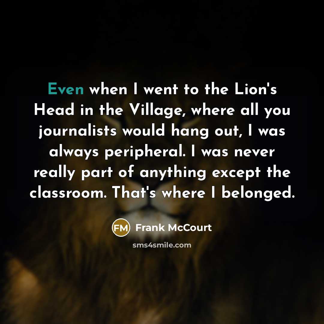 “Even when I went to the Lion's Head in the…” quote by Frank McCourt