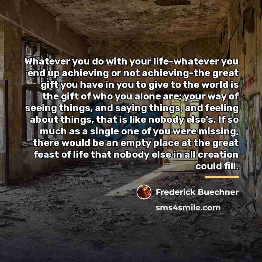 “Whatever you do with your life-whatever you end up achieving…” quote by Frederick Buechner