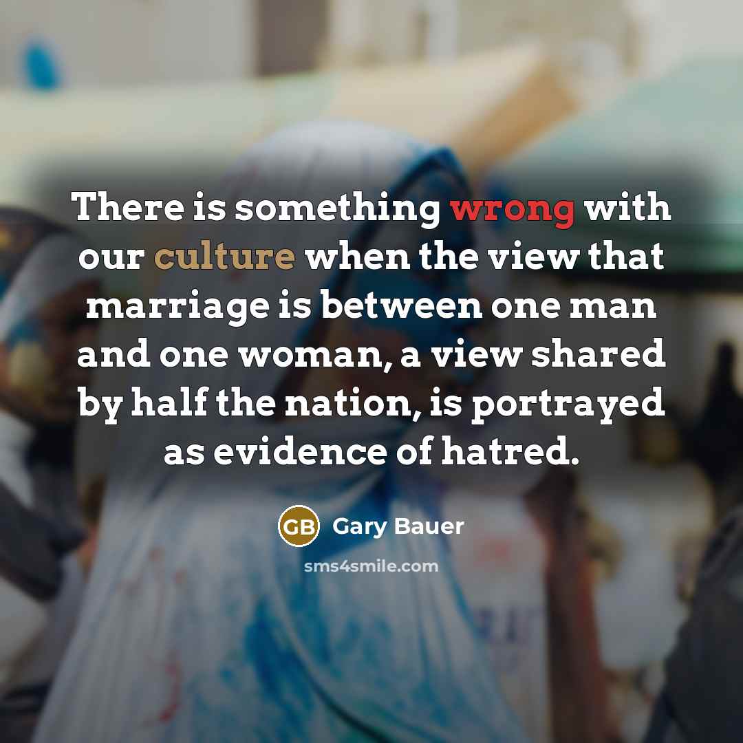 “There is something wrong with our culture when the view…” quote by Gary Bauer