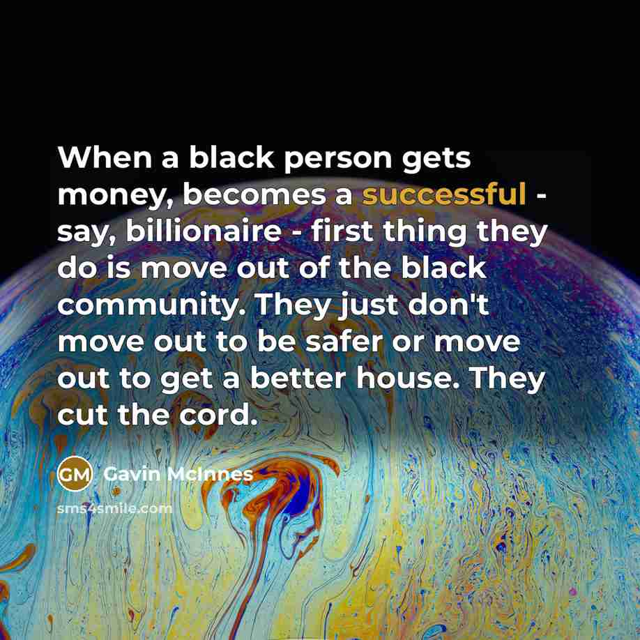 “When a black person gets money, becomes a successful -…” quote by Gavin McInnes