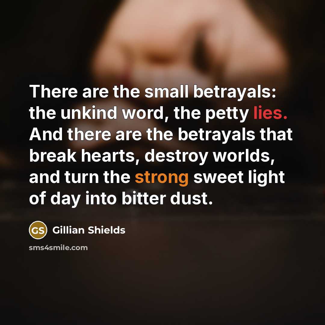 “There are the small betrayals: the unkind word, the petty…” quote by Gillian Shields