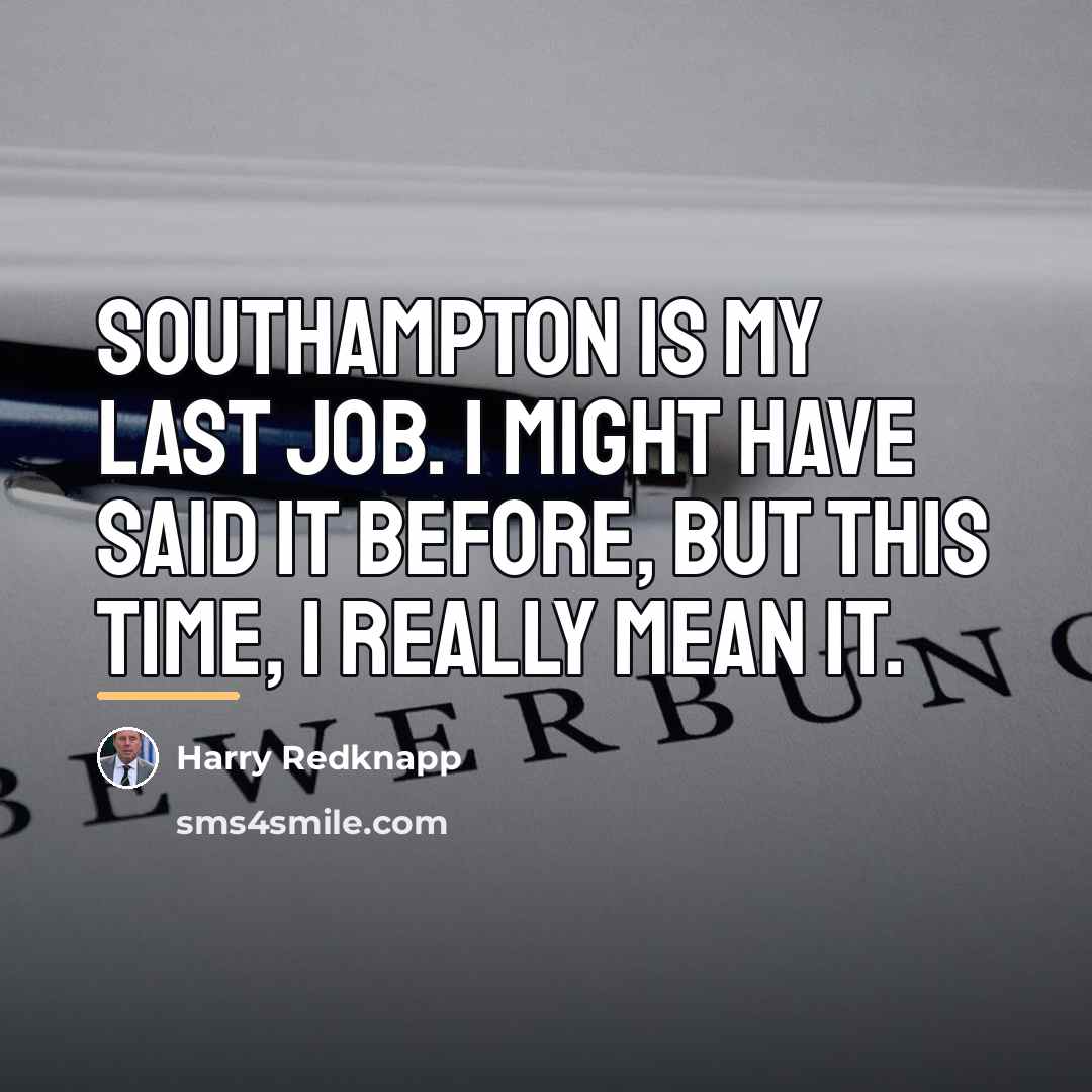 “Southampton is my last job. I might have said it…” quote by Harry Redknapp