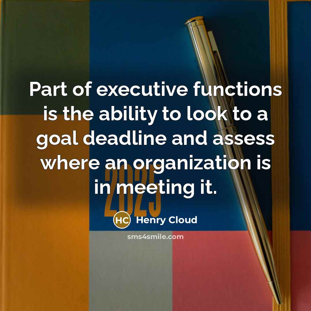 “Part of executive functions is the ability to look to…” quote by Henry Cloud
