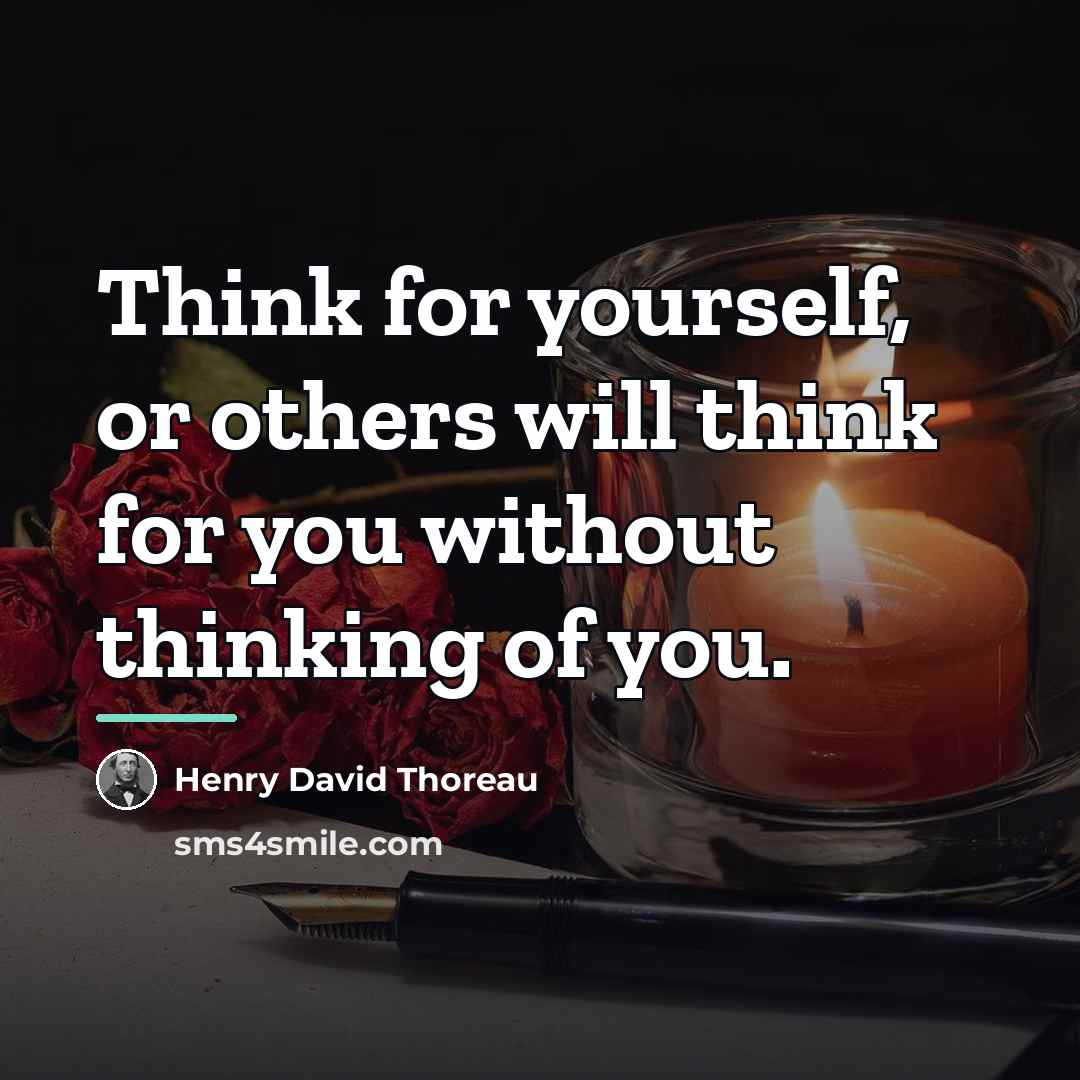“Think for yourself, or others will think for you without…” quote by Henry David Thoreau