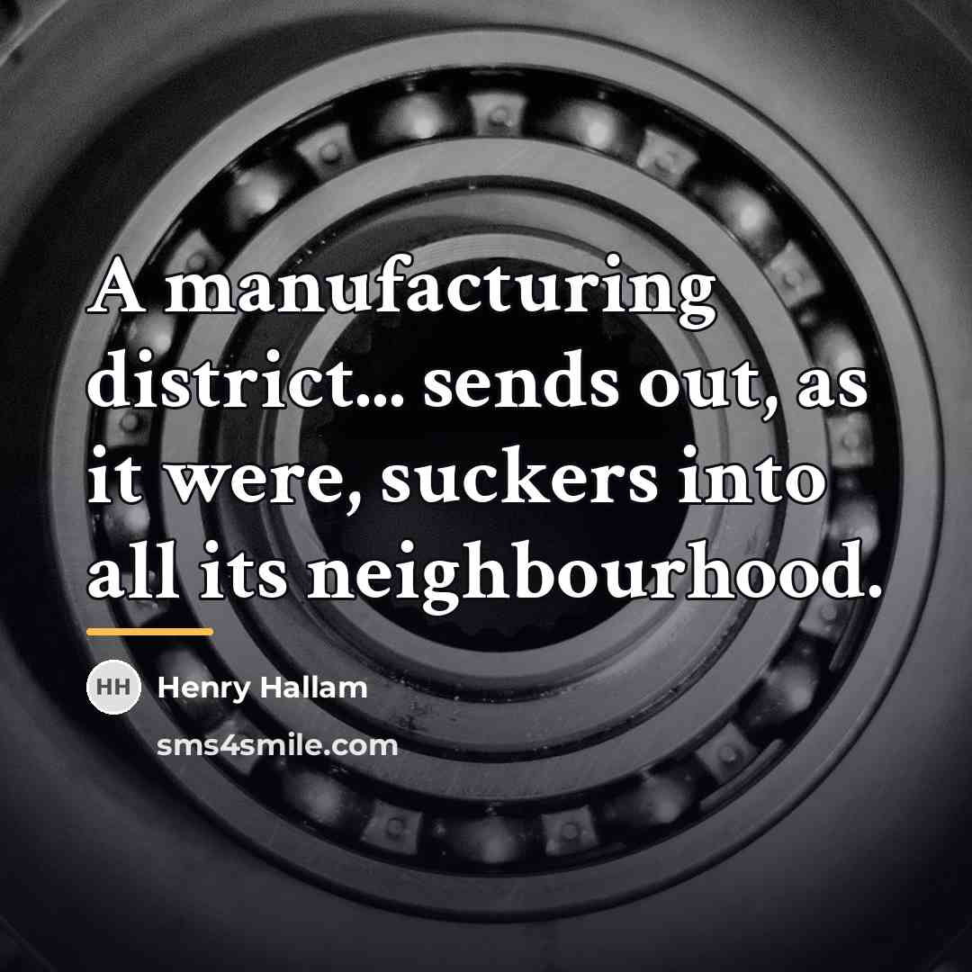 “A manufacturing district... sends out, as it were, suckers into…” quote by Henry Hallam