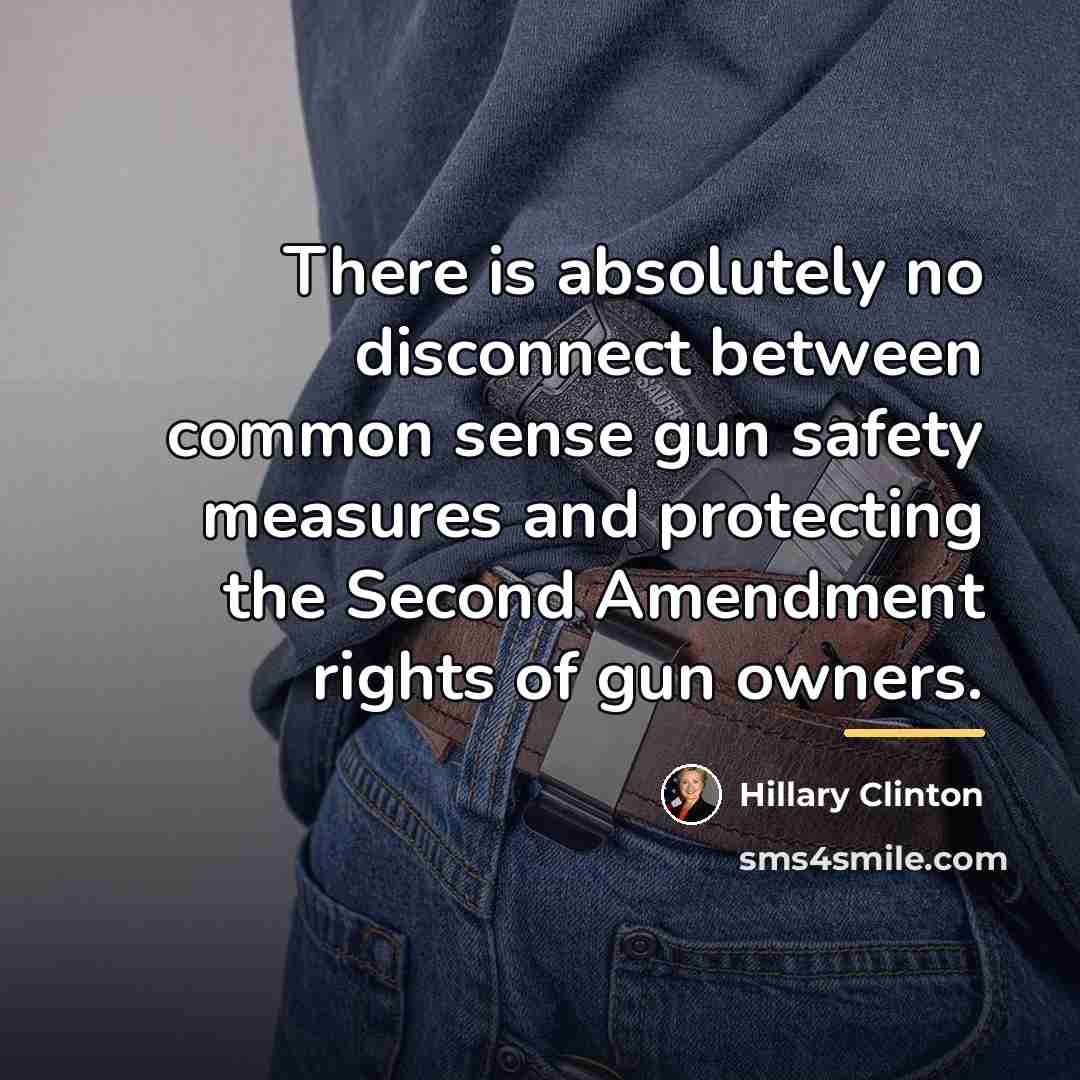 “There is absolutely no disconnect between common sense gun safety…” quote by Hillary Clinton
