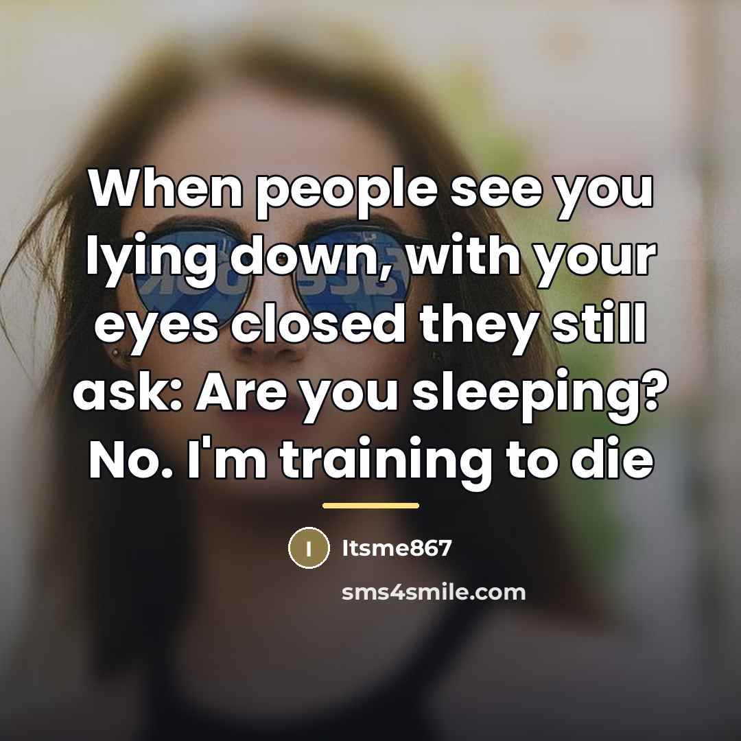 “When people see you lying down, with your eyes closed…” quote by Itsme867