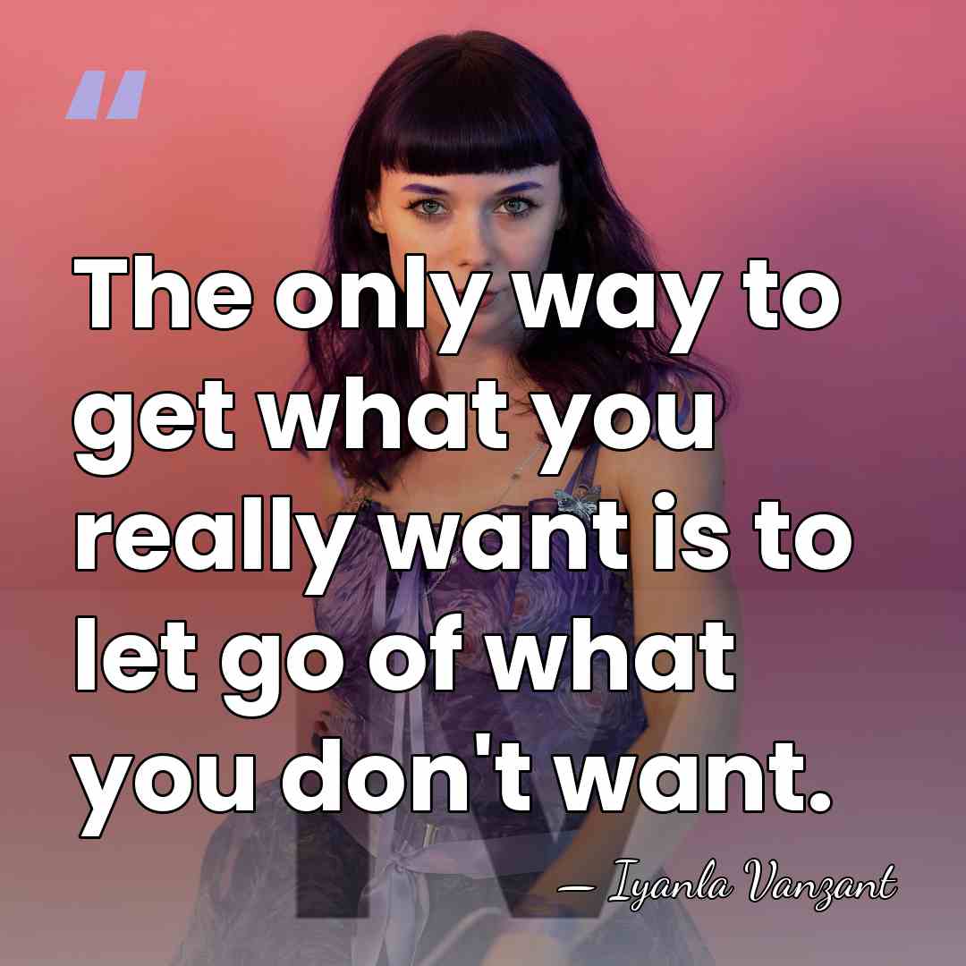 The only way to get what you really want is to let&hellip; - Iyanla Vanzant
