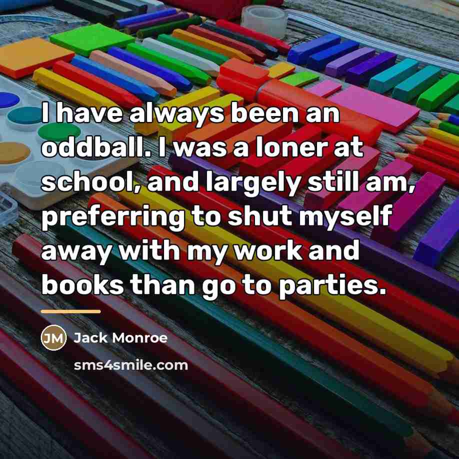 “I have always been an oddball. I was a loner…” quote by Jack Monroe