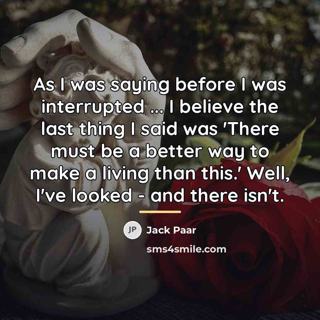 “As I was saying before I was interrupted ... I…” quote by Jack Paar