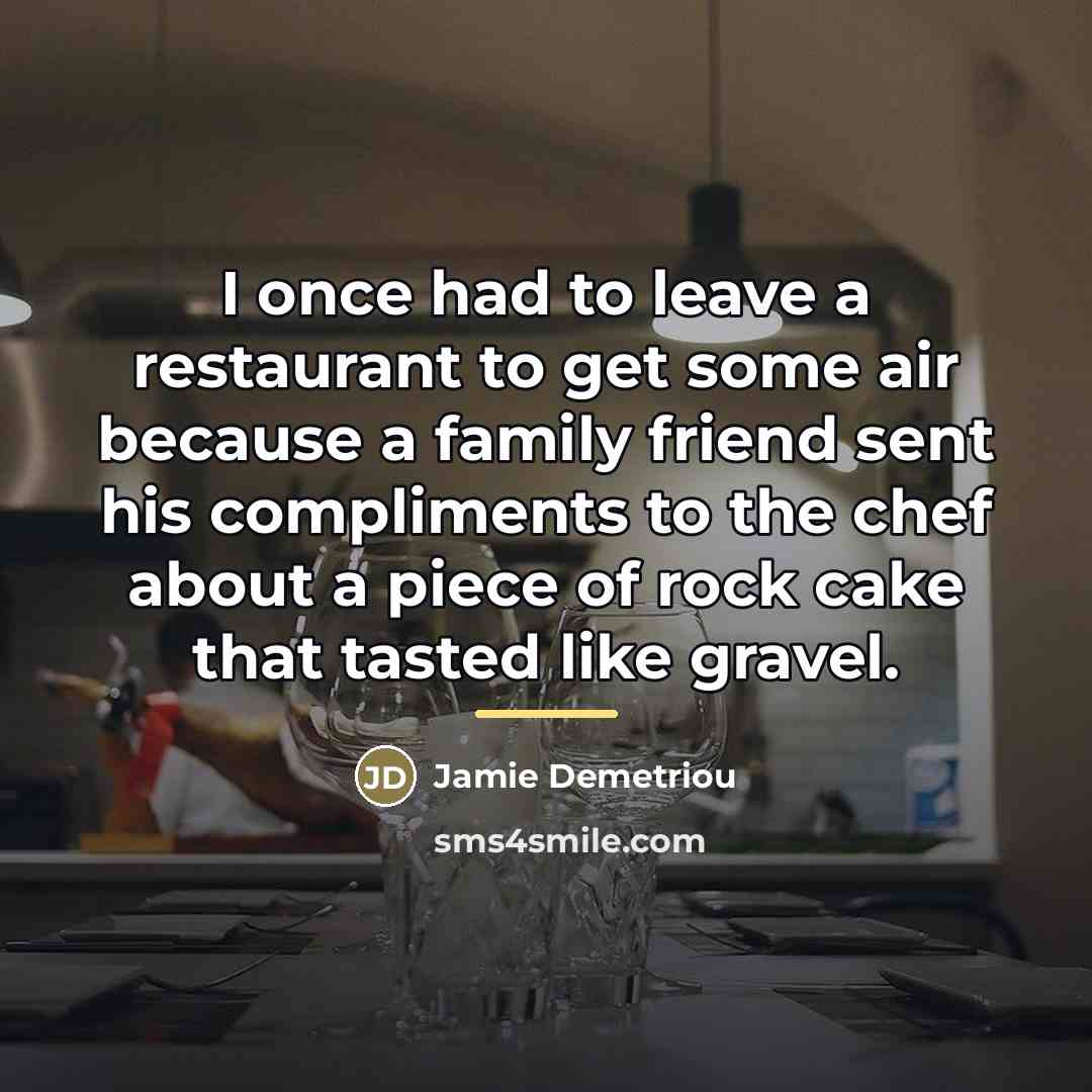 “I once had to leave a restaurant to get some…” quote by Jamie Demetriou