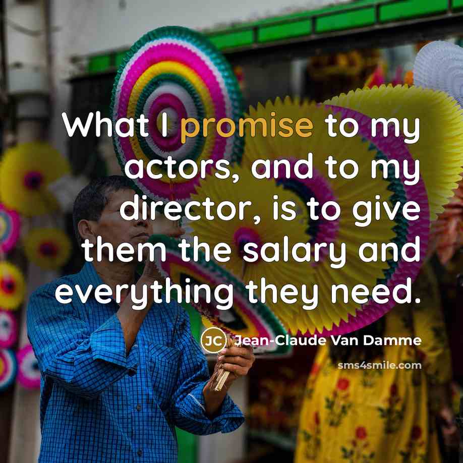 “What I promise to my actors, and to my director,…” quote by Jean-Claude Van Damme