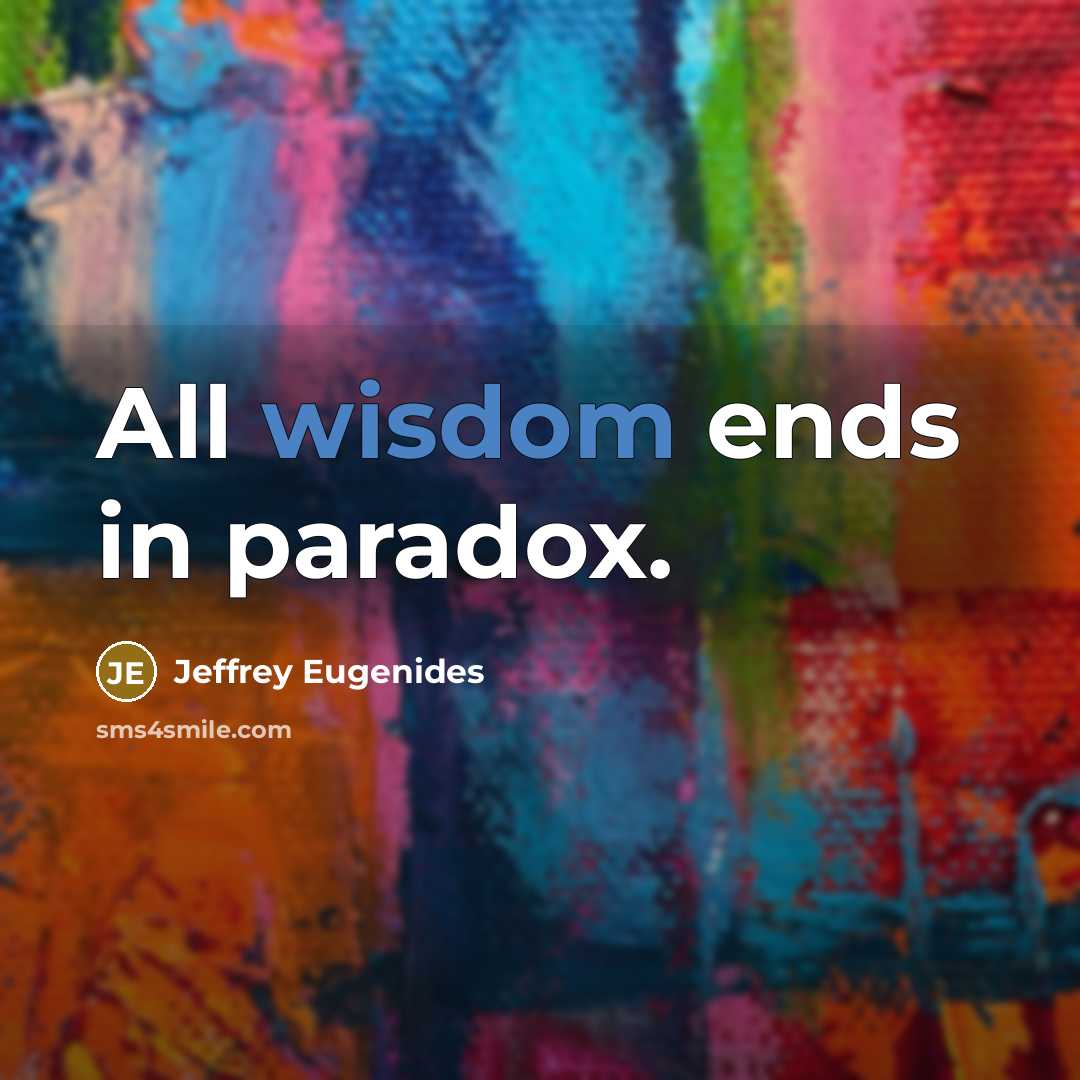 “All wisdom ends in paradox.…” quote by Jeffrey Eugenides