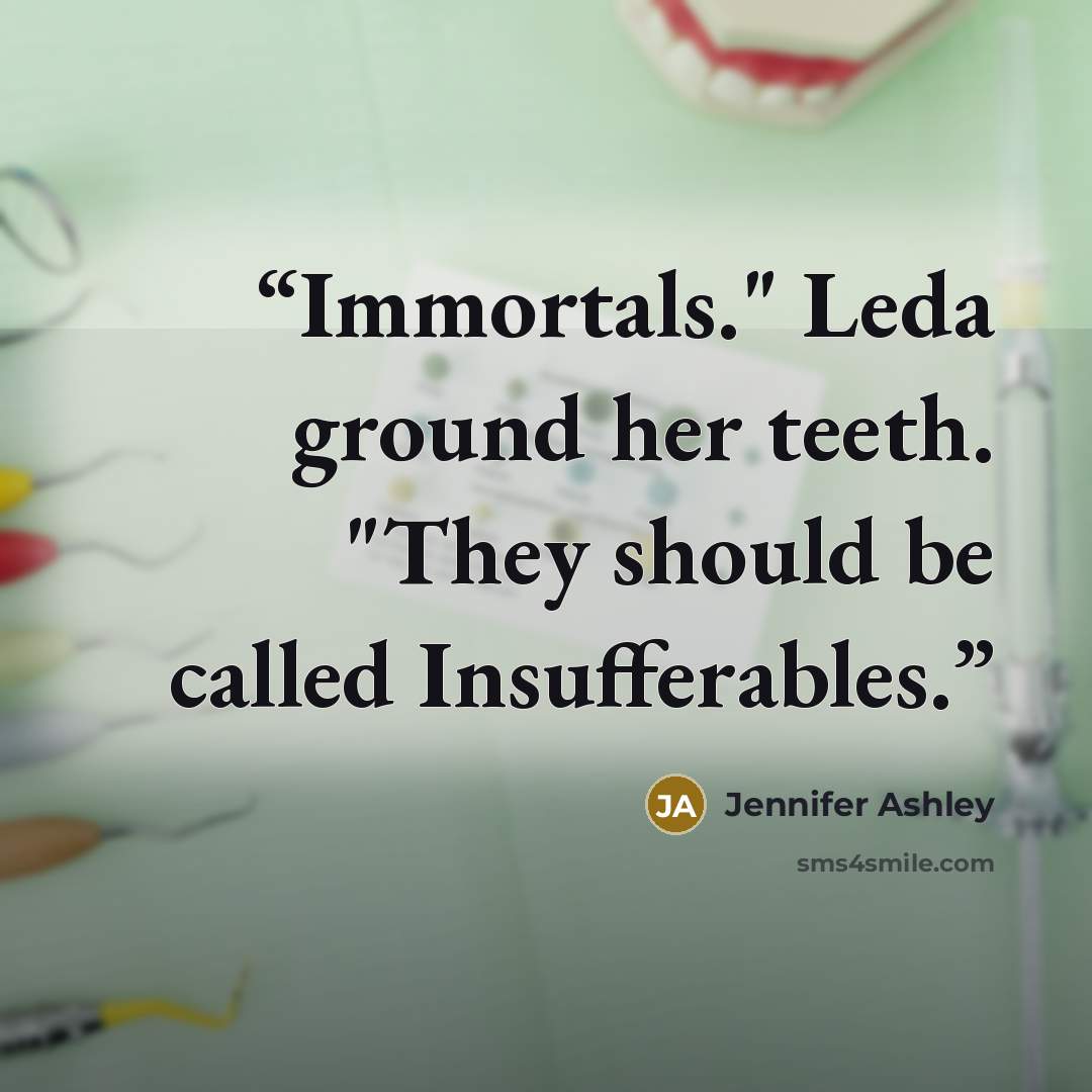 “Immortals." Leda ground her teeth. "They should be called Insufferables.” quote by Jennifer Ashley