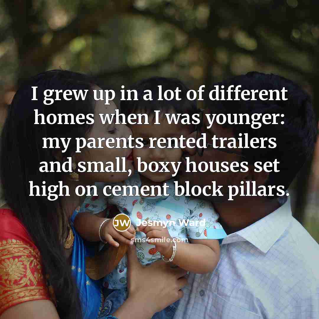 “I grew up in a lot of different homes when…” quote by Jesmyn Ward