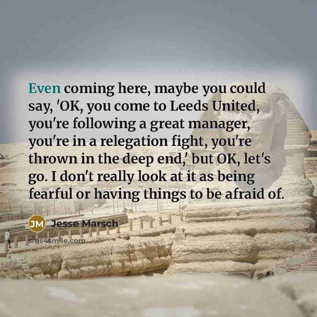 “Even coming here, maybe you could say, 'OK, you come…” quote by Jesse Marsch