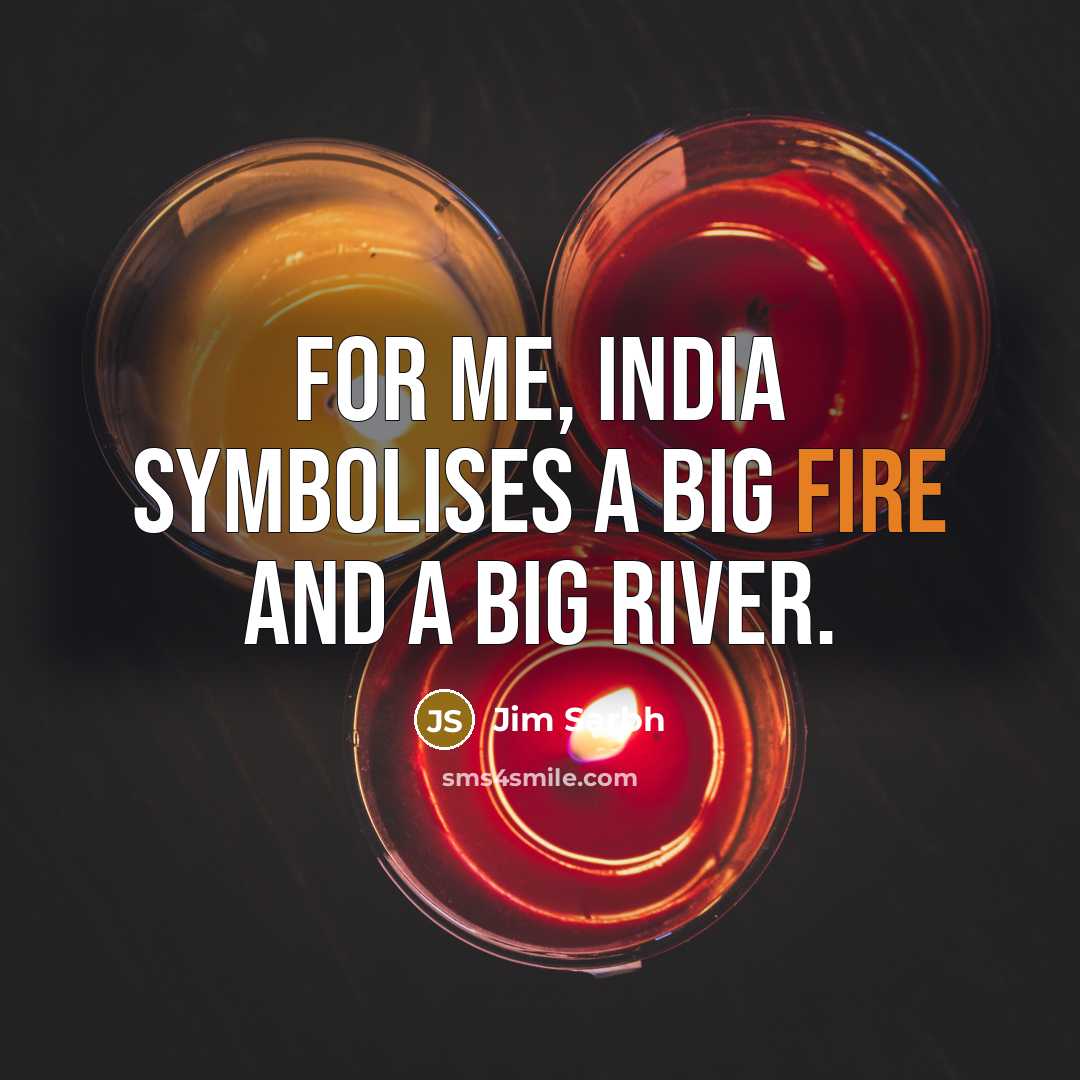 “For me, India symbolises a big fire and a big…” quote by Jim Sarbh