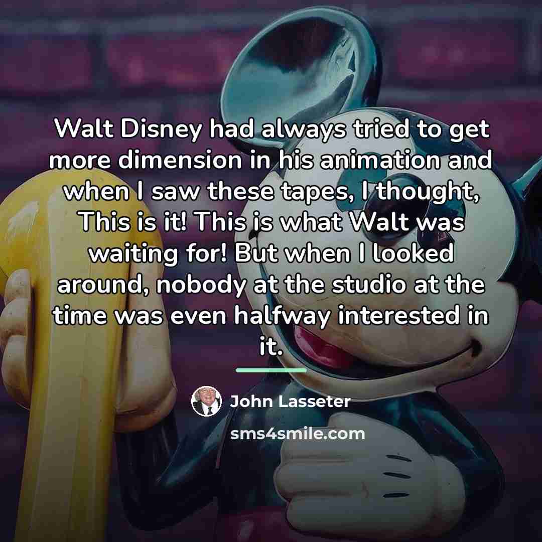 “Walt Disney had always tried to get more dimension in…” quote by John Lasseter