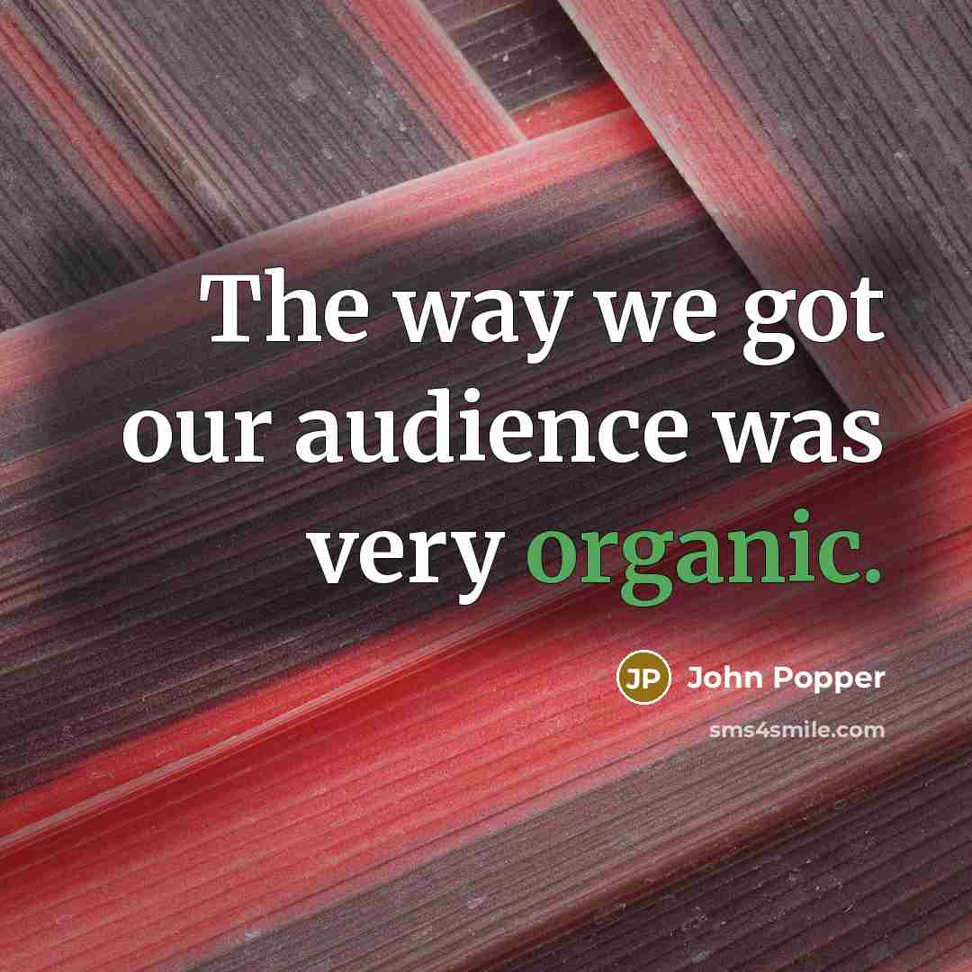 “The way we got our audience was very organic.…” quote by John Popper