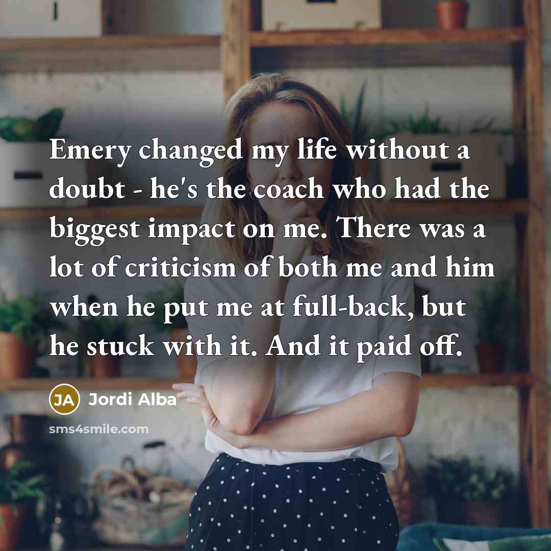 “Emery changed my life without a doubt - he's the…” quote by Jordi Alba