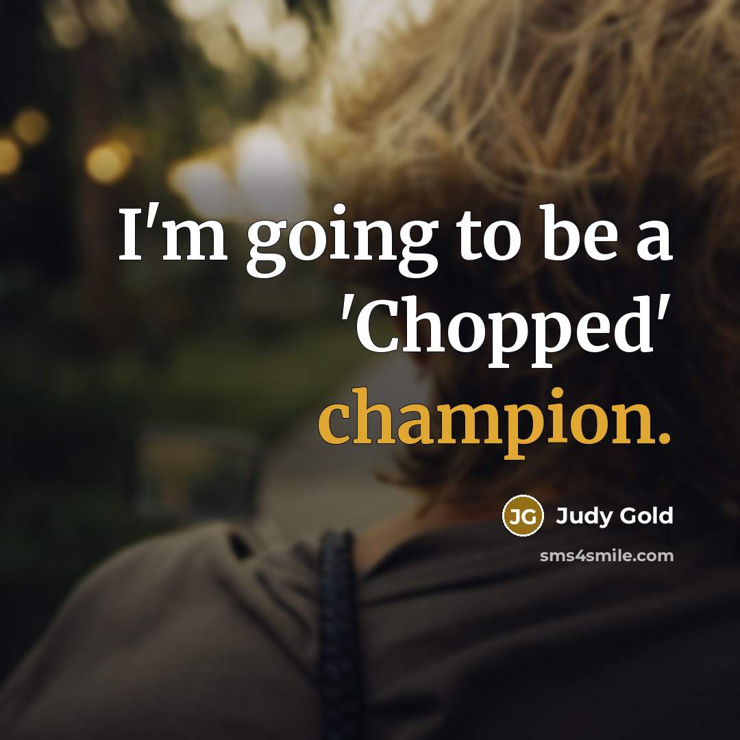 “I'm going to be a 'Chopped' champion.…” quote by Judy Gold