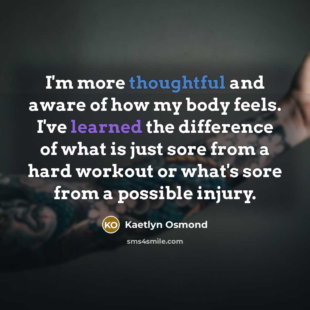 “I'm more thoughtful and aware of how my body feels.…” quote by Kaetlyn Osmond