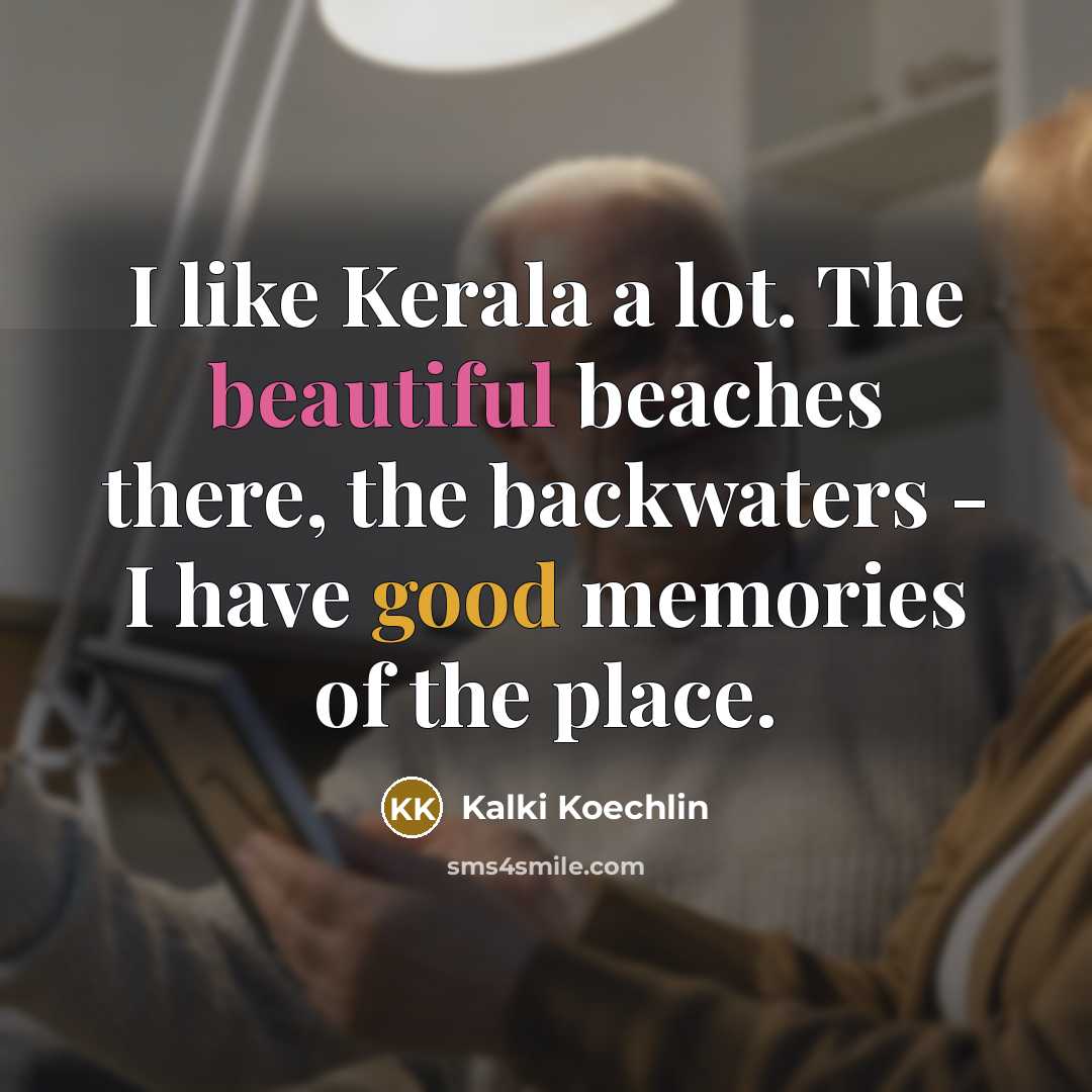 “I like Kerala a lot. The beautiful beaches there, the…” quote by Kalki Koechlin