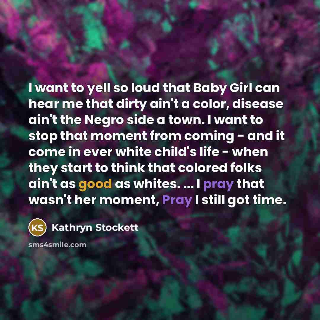 “I want to yell so loud that Baby Girl can…” quote by Kathryn Stockett