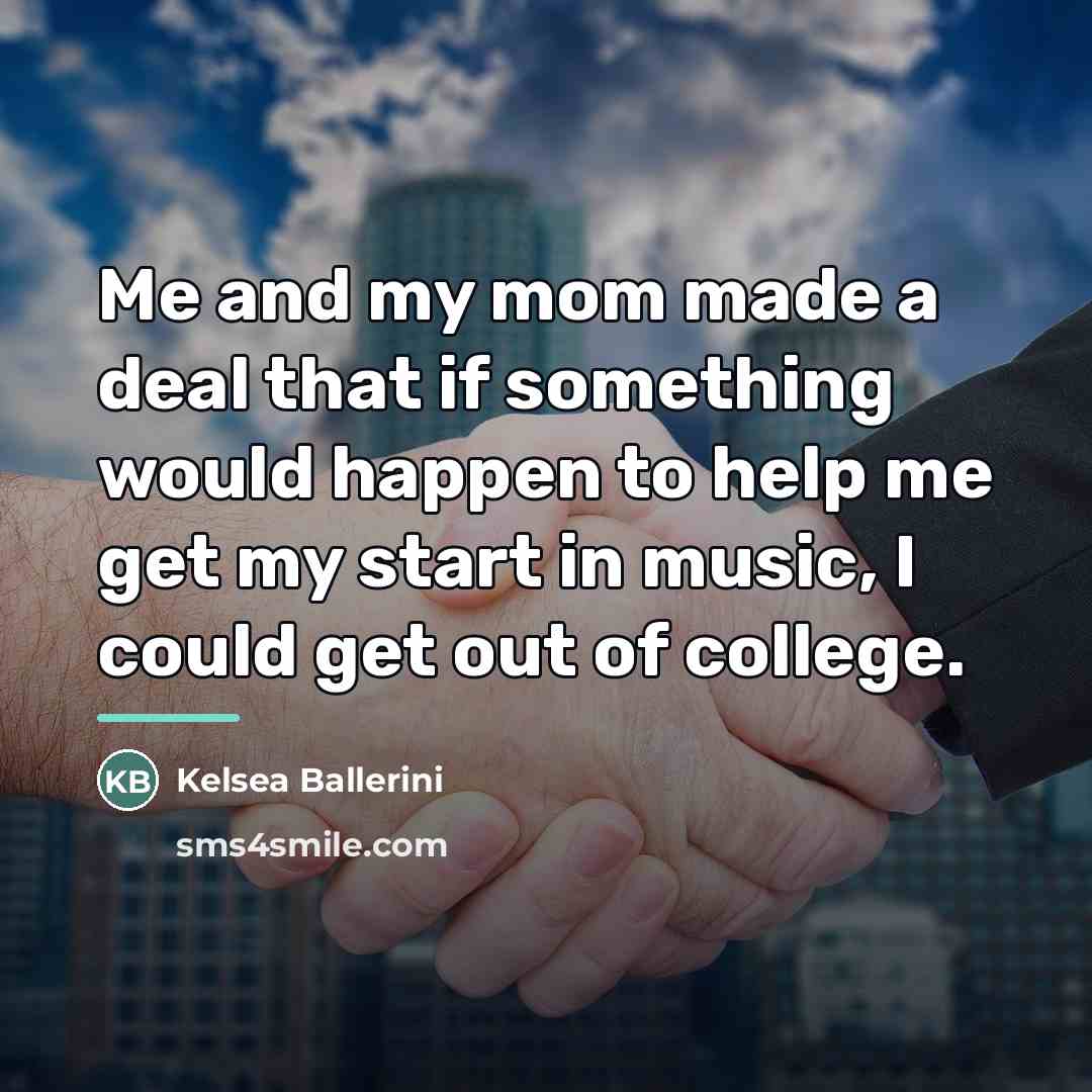 “Me and my mom made a deal that if something…” quote by Kelsea Ballerini