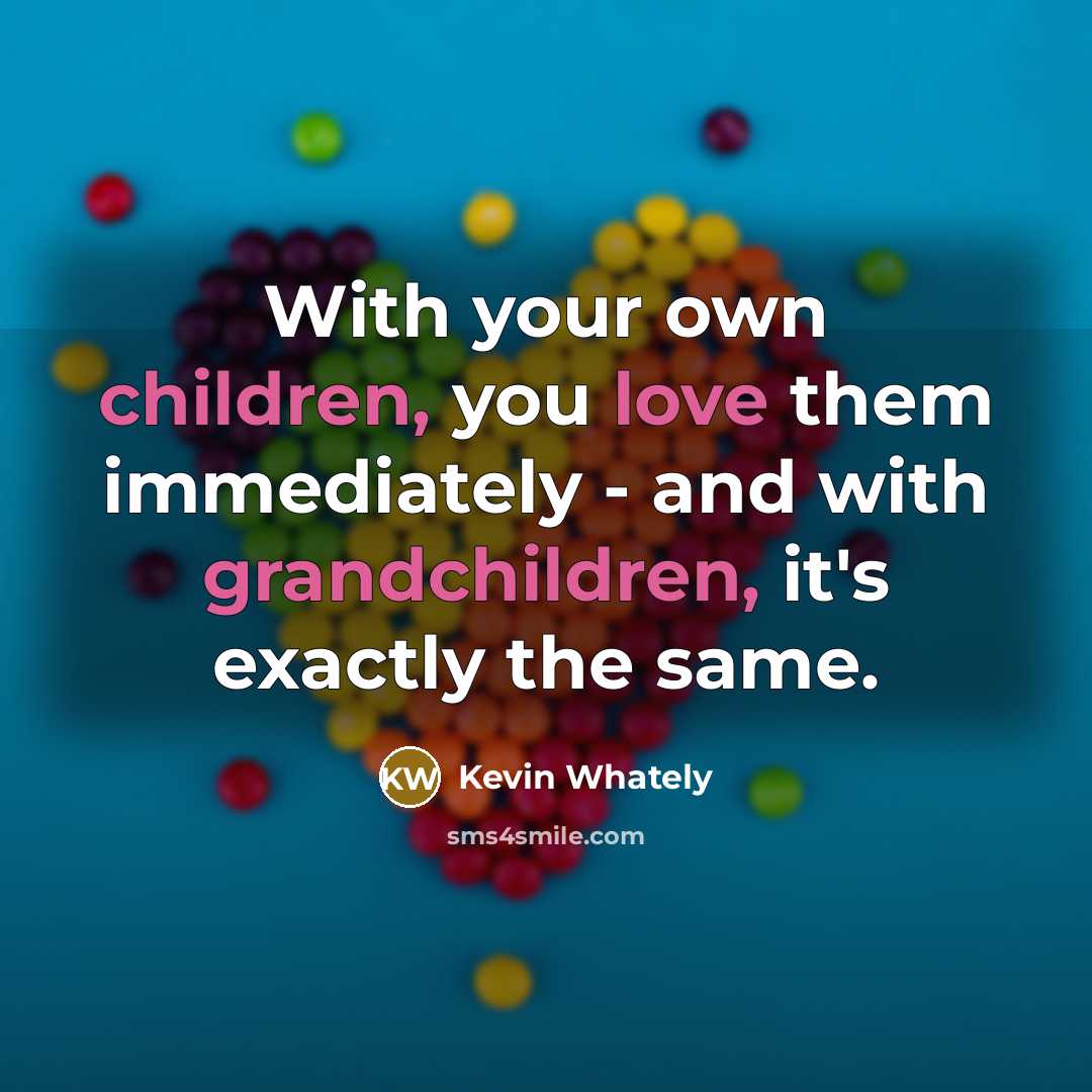 “With your own children, you love them immediately - and…” quote by Kevin Whately